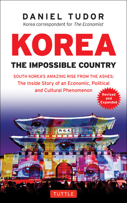 Korea: The Impossible Country: South Korea's Amazing Rise from the Ashes: The Inside Story of an Economic, Political and Cultural Phenomenon (Revised, - Ingram