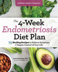 The 4-Week Endometriosis Diet Plan: 75 Healing Recipes to Relieve Symptoms and Regain Control of Your Life - Ingram