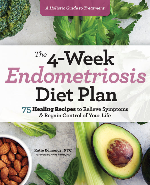 The 4-Week Endometriosis Diet Plan: 75 Healing Recipes to Relieve Symptoms and Regain Control of Your Life - Ingram