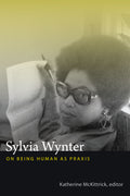 Sylvia Wynter: On Being Human as PRAXIS - Ingram