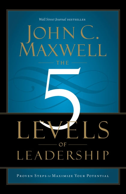 The 5 Levels of Leadership: Proven Steps to Maximize Your Potential - Ingram