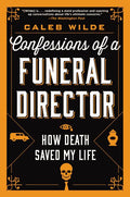 Confessions of a Funeral Director: How Death Saved My Life - Ingram