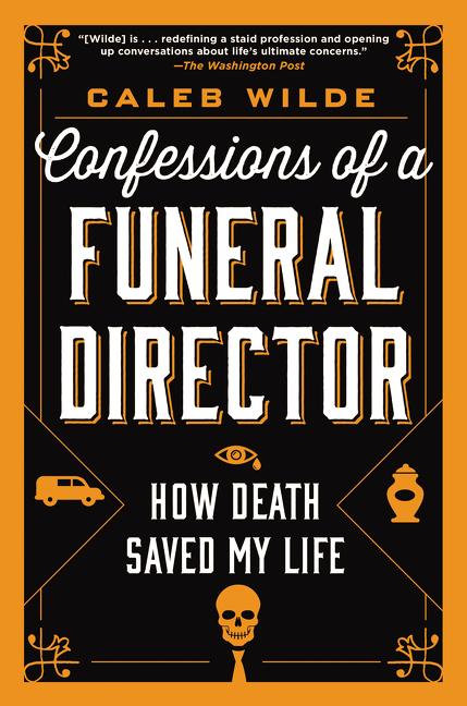 Confessions of a Funeral Director: How Death Saved My Life - Ingram