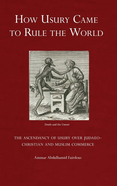 How Usury Came to Rule the World: The Ascendancy of Usury over Judaeo-Christian and Muslim Commerce - Ingram