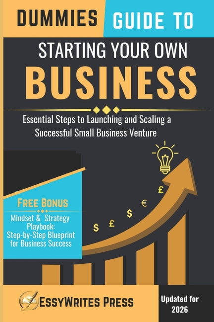 Dummies Guide to Starting Your Own Business: Essential Steps to Launching and Scaling a Successful Small Business Venture - Ingram