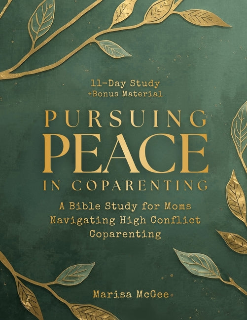 Pursuing Peace in Coparenting: A Bible Study for Moms Navigating High Conflict Coparenting - Ingram