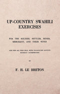 Up-Country Swahili - For the Soldier, Settler, Miner, Merchant, and Their Wives - And for all who Deal with Up-Country Natives Without Interpreters - Ingram