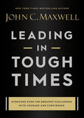 Leading in Tough Times: Overcome Even the Greatest Challenges with Courage and Confidence - Ingram