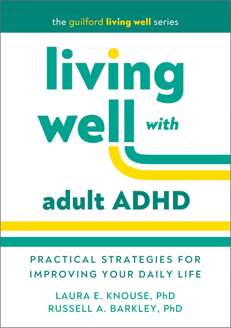 Living Well with Adult ADHD: Practical Strategies for Improving Your Daily Life - Ingram
