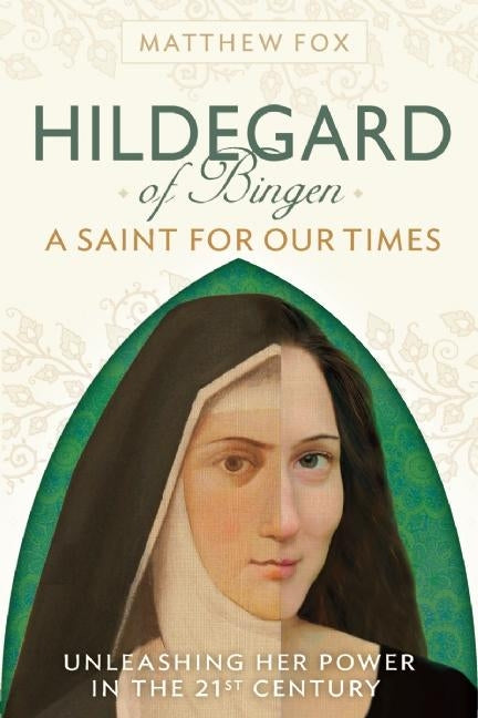 Hildegard of Bingen: A Saint for Our Times: Unleashing Her Power in the 21st Century - Ingram
