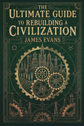 The Ultimate Guide to Rebuilding a Civilization: A Technical Manual for the Post-Collapse Era - Ingram