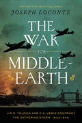 The War for Middle-Earth: J.R.R. Tolkien and C.S. Lewis Confront the Gathering Storm, 1933-1945 - Ingram
