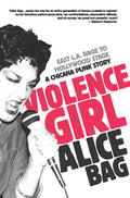 Violence Girl: East L.A. Rage to Hollywood Stage, a Chicana Punk Story - Ingram
