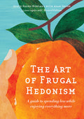 The Art of Frugal Hedonism: A Guide to Spending Less While Enjoying Everything More (Revised) - Ingram