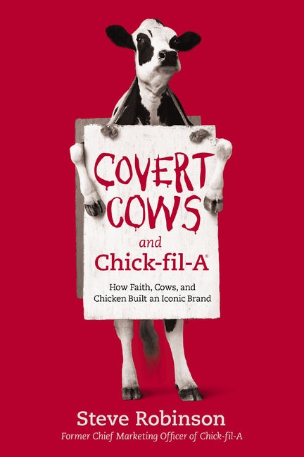 Covert Cows and Chick-Fil-A: How Faith, Cows, and Chicken Built an Iconic Brand - Ingram