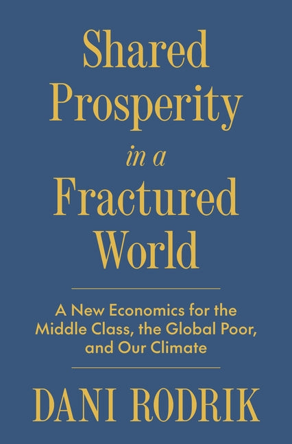 Shared Prosperity in a Fractured World: A New Economics for the Middle Class, the Global Poor, and Our Climate - Ingram