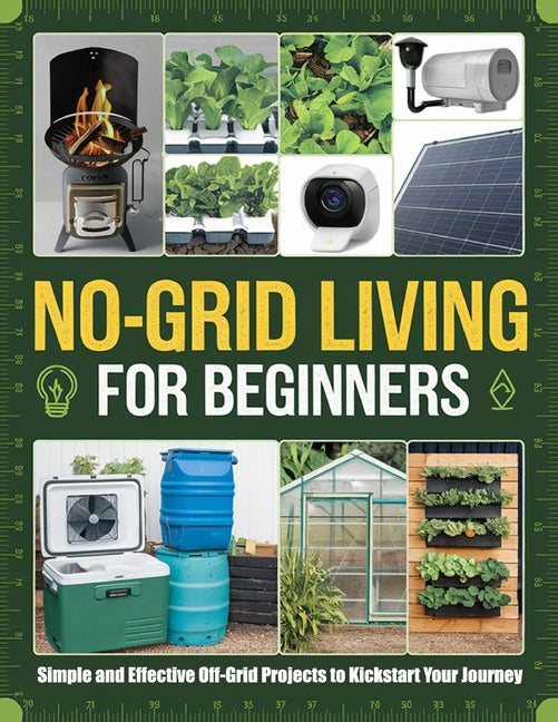 No-Grid Living for Beginners: Simple and Effective Off-Grid Projects to Kickstart Your Journey - Ingram