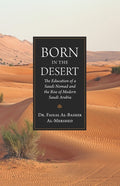 Born in the Desert: The Education of a Saudi Nomad and the Rise of Modern Saudi Arabia - Ingram
