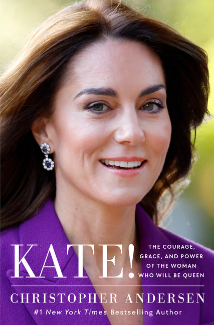 Kate!: The Courage, Grace, and Power of the Woman Who Will Be Queen - Ingram