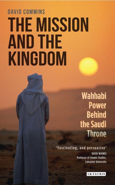 The Mission and the Kingdom: Wahhabi Power Behind the Saudi Throne - Ingram