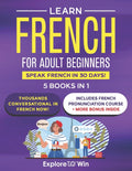 Learn Beginner and Intermediate French for Adults: 5 Books in 1: Speak French In 30 Days! - Ingram