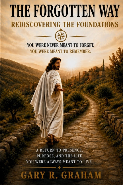 The Forgotten Way: Rediscovering the Foundations - Ingram
