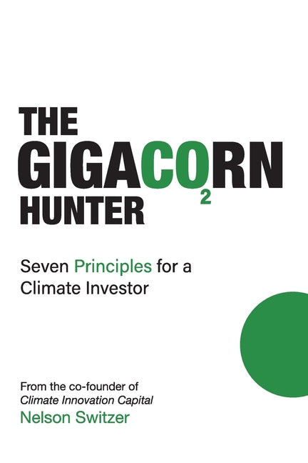 The Gigacorn Hunter: Seven Principles for a Climate Investor - The #1 International Best Seller - Ingram
