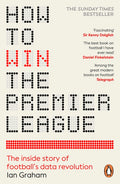 How to Win the Premier League: The Inside Story of Football's Data Revolution - Ingram
