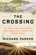 The Crossing: El Paso, the Southwest, and America's Forgotten Origin Story - Ingram