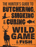 The Hunter's Guide to Butchering, Smoking, and Curing Wild Game & Fish - Ingram