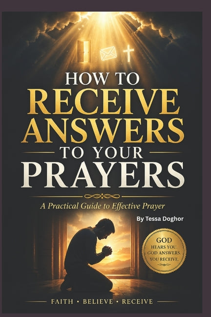 How to Receive Answers to Your Prayers: A Practical Christian Guide to Effective Prayer, Building Faith, and Expecting Results from God - Ingram