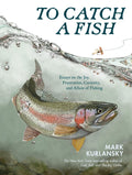To Catch a Fish: Essays on the Joy, Frustration, Curiosity, and Allure of Fishing - Ingram