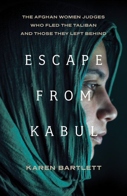 Escape from Kabul: The Afghan Women Judges Who Fled the Taliban and Those They Left Behind - Ingram