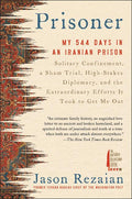 Prisoner: My 544 Days in an Iranian Prison--Solitary Confinement, a Sham Trial, High-Stakes Diplomacy, and the Extraordinary Efforts It Took to Get Me - Ingram