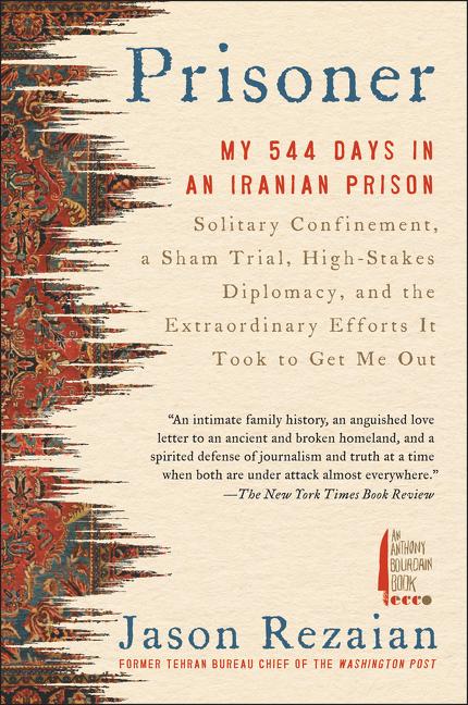 Prisoner: My 544 Days in an Iranian Prison--Solitary Confinement, a Sham Trial, High-Stakes Diplomacy, and the Extraordinary Efforts It Took to Get Me - Ingram
