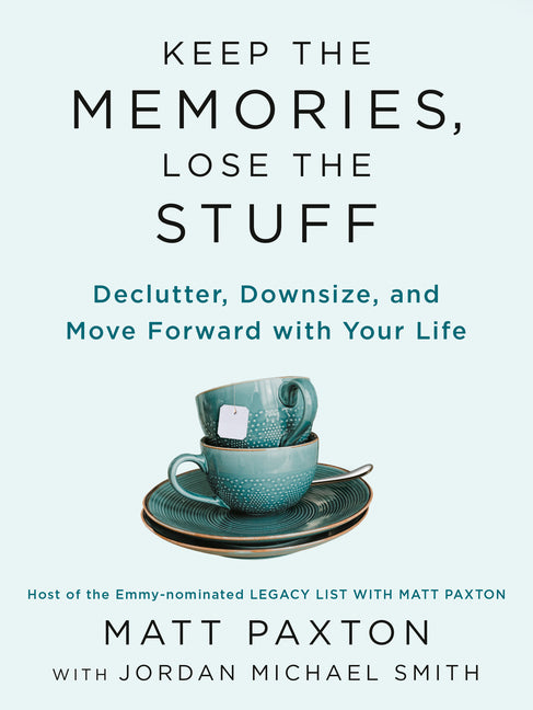 Keep the Memories, Lose the Stuff: Declutter, Downsize, and Move Forward with Your Life - Ingram