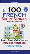 100 French Short Stories for Beginners Learn French with Stories Including Audiobook: (Easy French Edition Foreign Language Bilingual Book 1) - Ingram