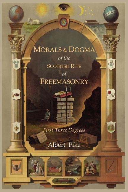 Morals and Dogma of the Ancient and Accepted Scottish Rite of Freemasonry: First Three Degrees - Ingram