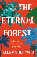 The Eternal Forest: A Memoir of the Cuban Diaspora - Ingram