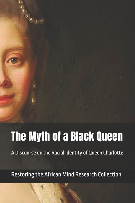 The Myth of a Black Queen: A Discourse on the Racial Identity of Queen Charlotte - Ingram