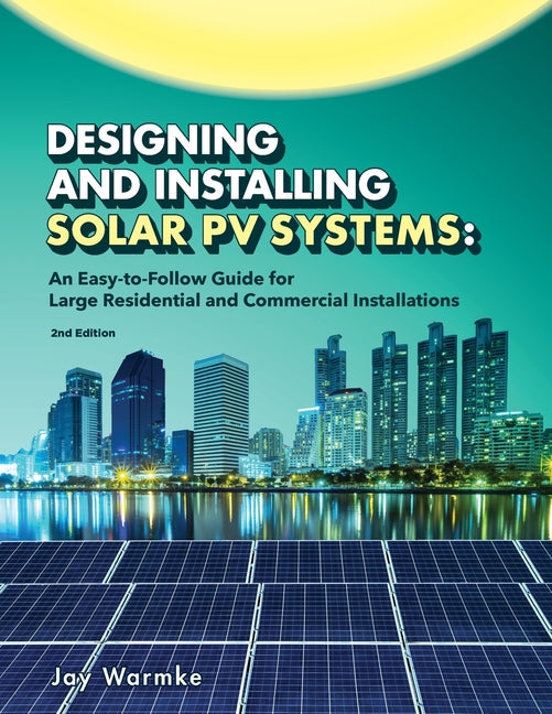 Designing and Installing Solar PV Systems: Commercial and Large Residential Systems (2022) - Ingram