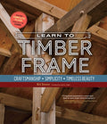 Learn to Timber Frame: Craftsmanship, Simplicity, Timeless Beauty - Ingram