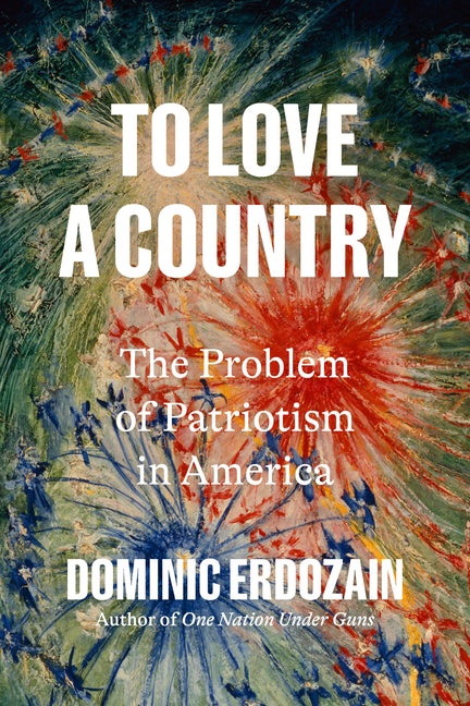 To Love a Country: The Problem of Patriotism in America - Ingram