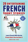 20 Entertaining French Short Stories for Beginners and Intermediate Learners Learn French With Stories: Easy French Edition - Ingram