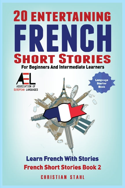 20 Entertaining French Short Stories for Beginners and Intermediate Learners Learn French With Stories: Easy French Edition - Ingram