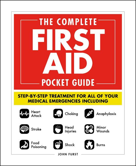 The Complete First Aid Pocket Guide: Step-By-Step Treatment for All of Your Medical Emergencies Including - Heart Attack - Stroke - Food Poisoning - Choki - Ingram