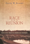 Race and Reunion: The Civil War in American Memory (Revised)