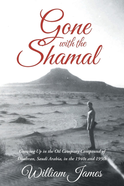 Gone with the Shamal: Growing Up in the Oil Company Compound of Dhahran, Saudi Arabia, in the 1940s and 1950s - Ingram