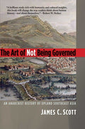 The Art of Not Being Governed: An Anarchist History of Upland Southeast Asia - Ingram