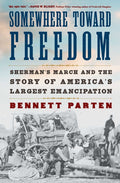 Somewhere Toward Freedom: Sherman's March and the Story of America's Largest Emancipation - Ingram